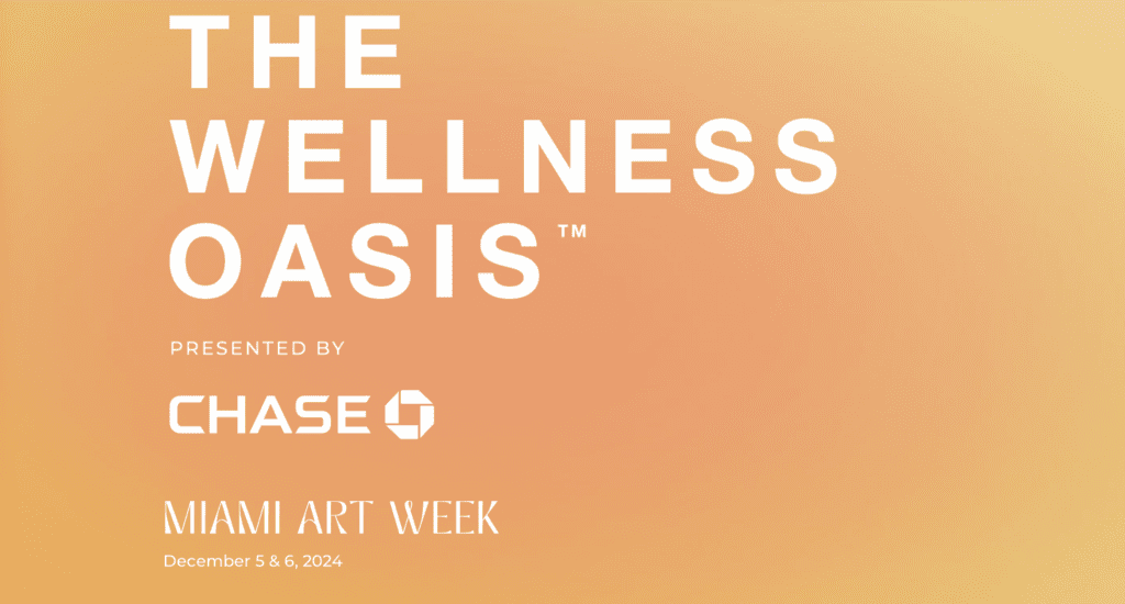 Wellness Oasis Miami, self-care event Miami, Miami Art Week mental health: Wellness Oasis presented by Chase